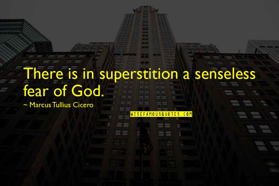 Gargantas Del Quotes By Marcus Tullius Cicero: There is in superstition a senseless fear of