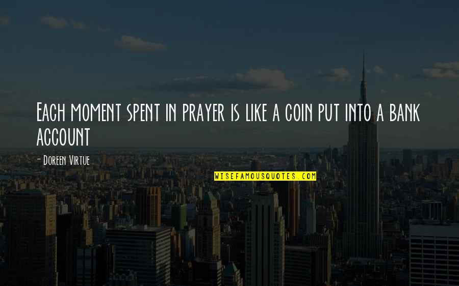 Gargantua Quotes By Doreen Virtue: Each moment spent in prayer is like a