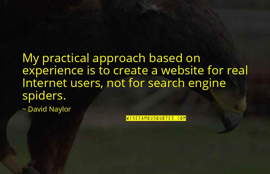Garger Institute Quotes By David Naylor: My practical approach based on experience is to Garger Institute Quotes By David Naylor: My practical approach based on experience is to