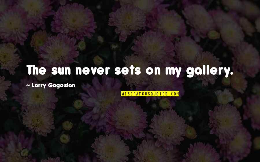 Garger Mountain Quotes By Larry Gagosian: The sun never sets on my gallery.
