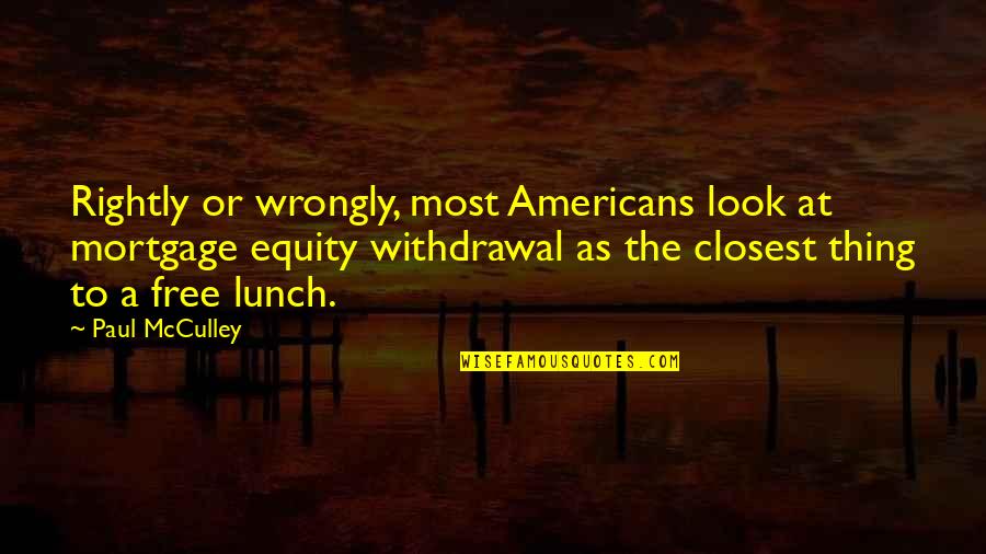 Garger Mountain Quotes By Paul McCulley: Rightly or wrongly, most Americans look at mortgage