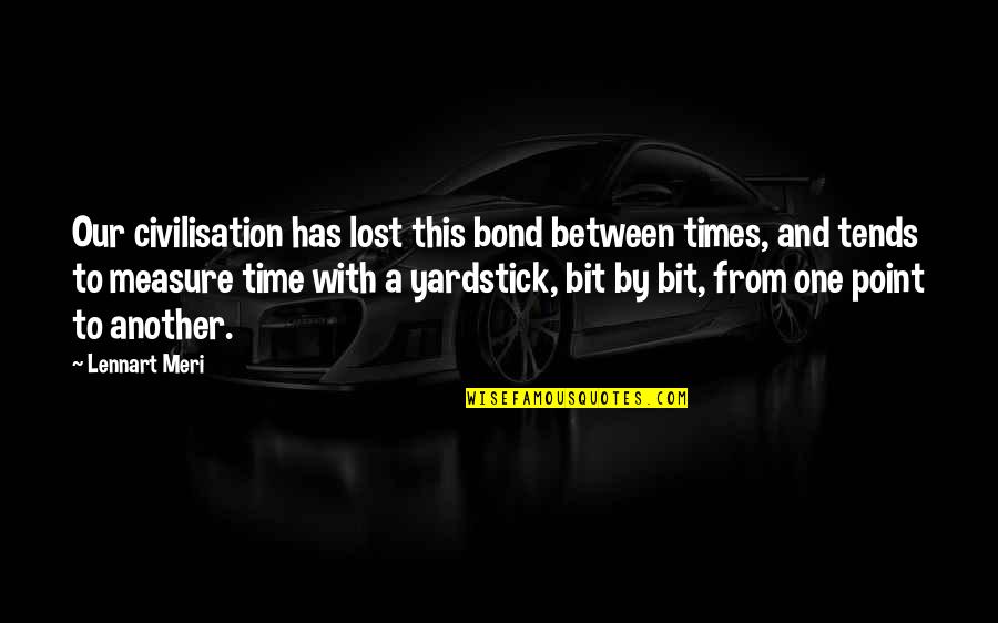 Gargle Away Quotes By Lennart Meri: Our civilisation has lost this bond between times,