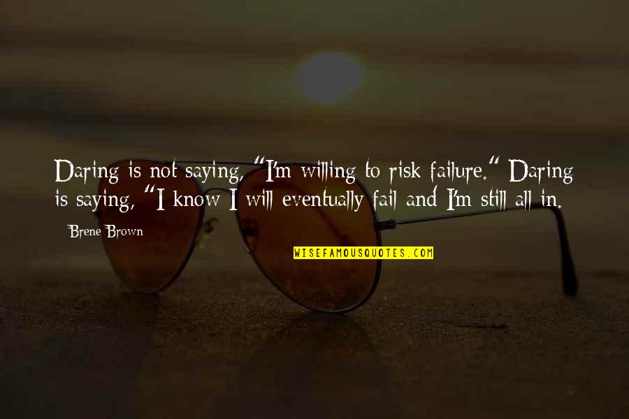 Gargled Milk Quotes By Brene Brown: Daring is not saying, "I'm willing to risk Gargled Milk Quotes By Brene Brown: Daring is not saying, "I'm willing to risk