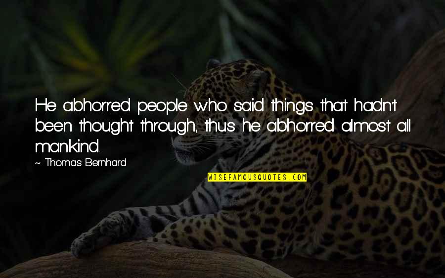 Gargled Quotes By Thomas Bernhard: He abhorred people who said things that hadn't