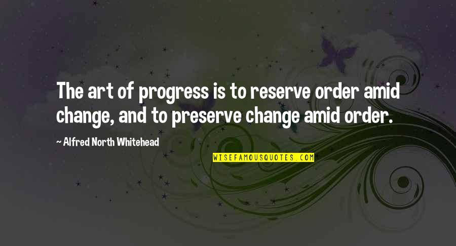Gargoyles Memorable Quotes By Alfred North Whitehead: The art of progress is to reserve order