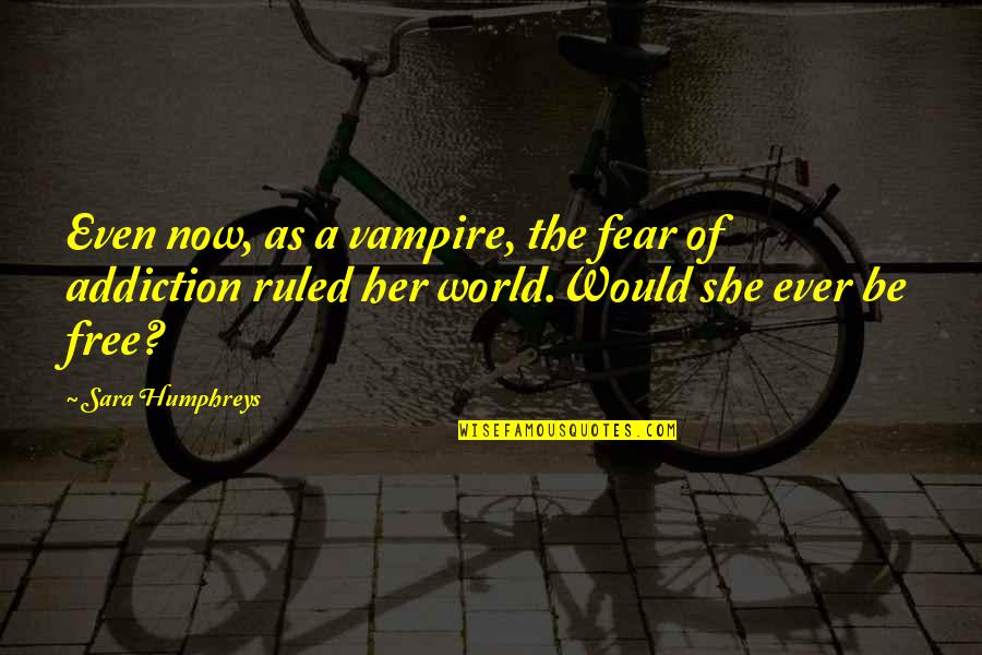 Gargoyles Quotes By Sara Humphreys: Even now, as a vampire, the fear of