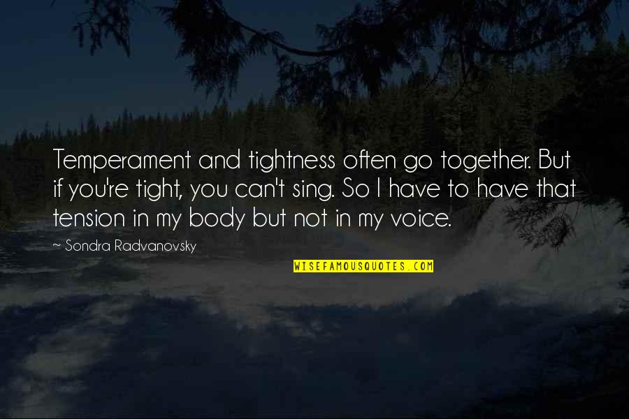 Garhart Stephenson Quotes By Sondra Radvanovsky: Temperament and tightness often go together. But if