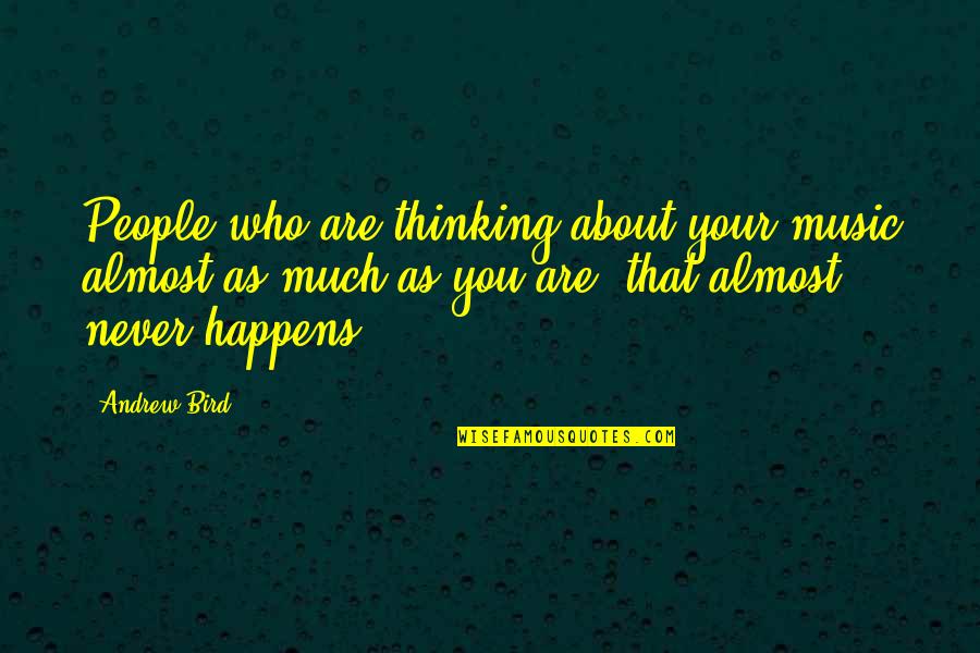 Garhi Chot Quotes By Andrew Bird: People who are thinking about your music almost