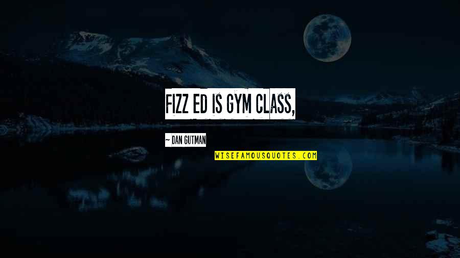 Garhi Khuda Quotes By Dan Gutman: Fizz Ed is gym class, Garhi Khuda Quotes By Dan Gutman: Fizz Ed is gym class,