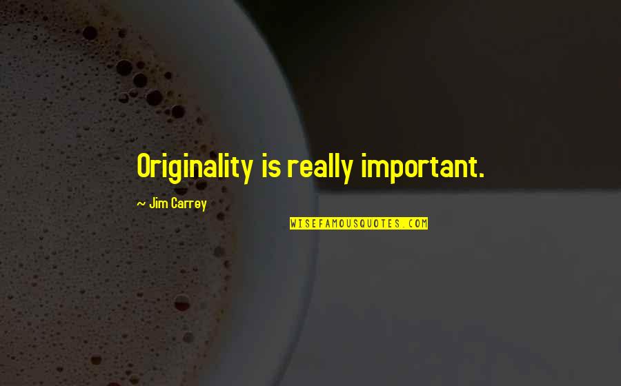 Gariano Wealth Quotes By Jim Carrey: Originality is really important.