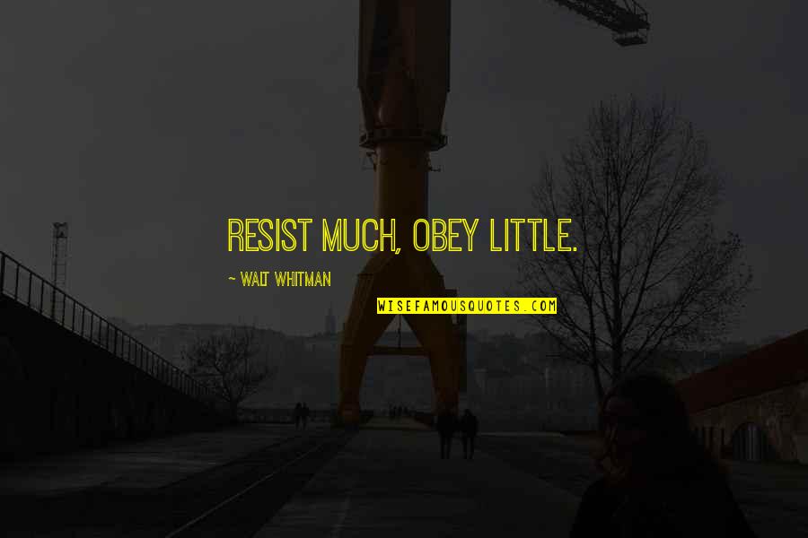 Garibaldo Sesame Quotes By Walt Whitman: Resist much, obey little. Garibaldo Sesame Quotes By Walt Whitman: Resist much, obey little.