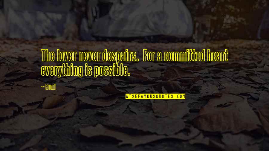 Garigeba Quotes By Rumi: The lover never despairs. For a committed heart