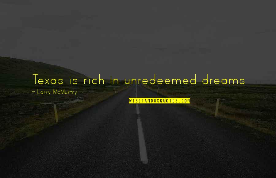 Garinei Afula Quotes By Larry McMurtry: Texas is rich in unredeemed dreams