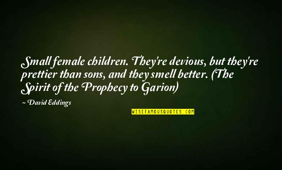 Garion Quotes By David Eddings: Small female children. They're devious, but they're prettier