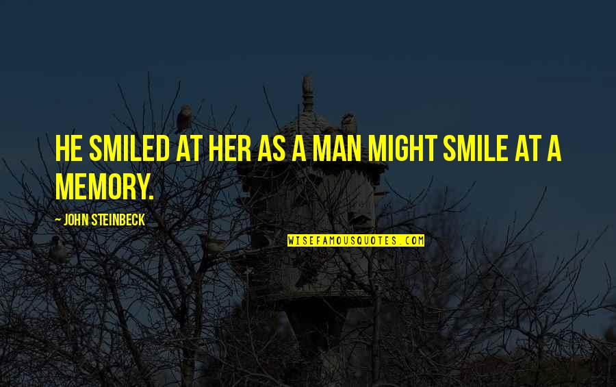 Garion Quotes By John Steinbeck: He smiled at her as a man might