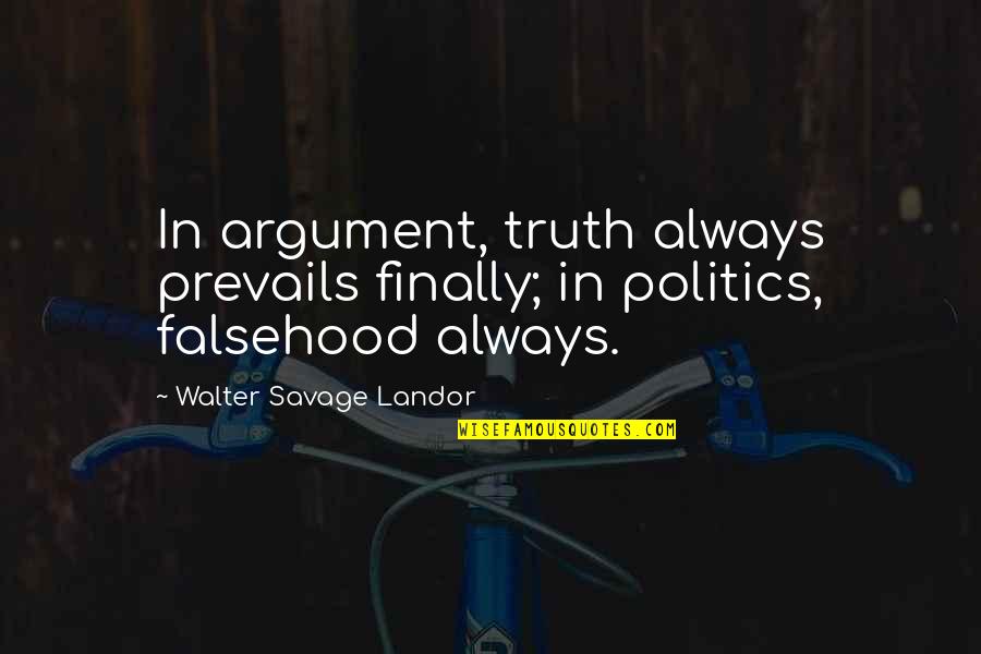Garionban Quotes By Walter Savage Landor: In argument, truth always prevails finally; in politics,