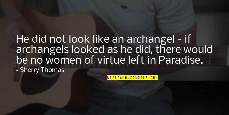 Garip Bilgiler Quotes By Sherry Thomas: He did not look like an archangel - Garip Bilgiler Quotes By Sherry Thomas: He did not look like an archangel -