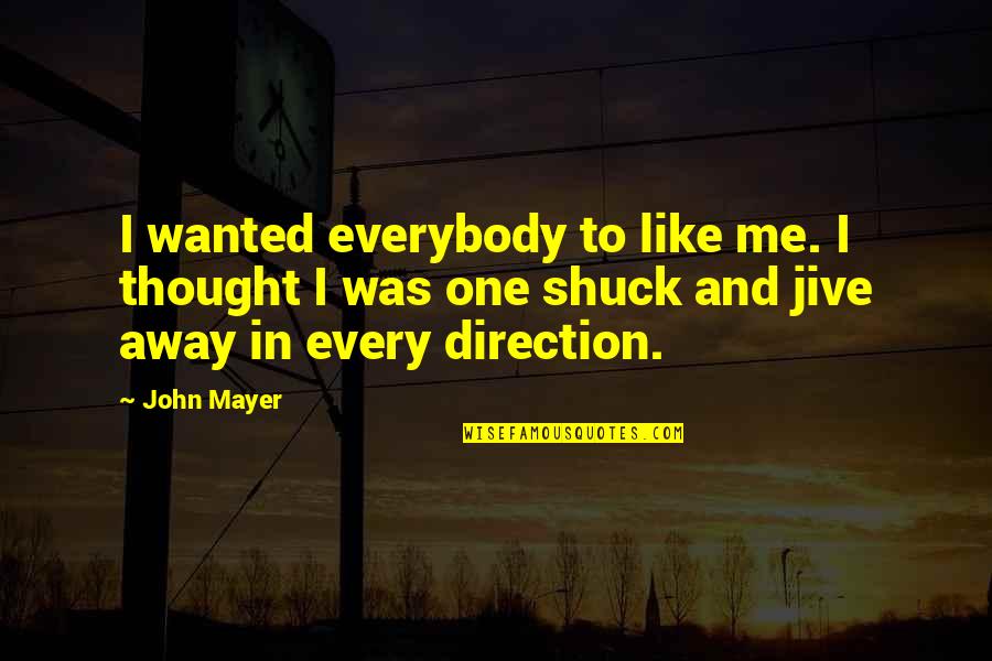 Garish Quotes By John Mayer: I wanted everybody to like me. I thought