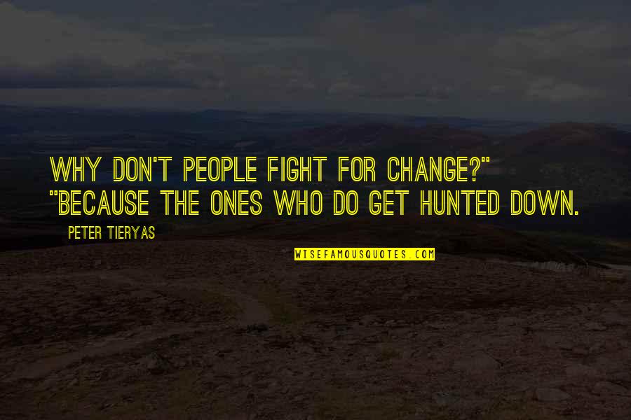 Garishly Dressed Quotes By Peter Tieryas: Why don't people fight for change?" "Because the