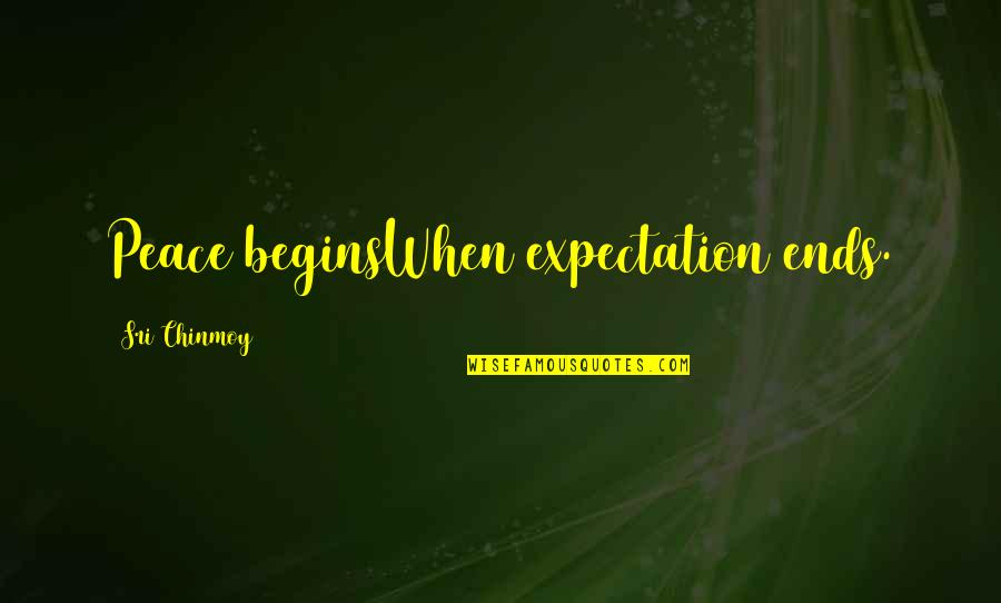 Garith Steiner Quotes By Sri Chinmoy: Peace beginsWhen expectation ends. Garith Steiner Quotes By Sri Chinmoy: Peace beginsWhen expectation ends.