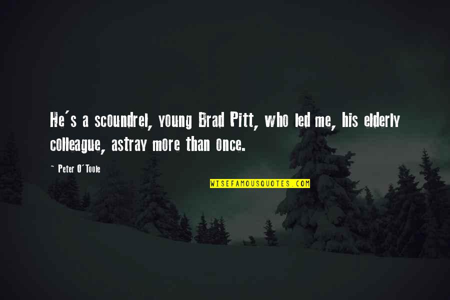 Gariz Rx100 Quotes By Peter O'Toole: He's a scoundrel, young Brad Pitt, who led Gariz Rx100 Quotes By Peter O'Toole: He's a scoundrel, young Brad Pitt, who led