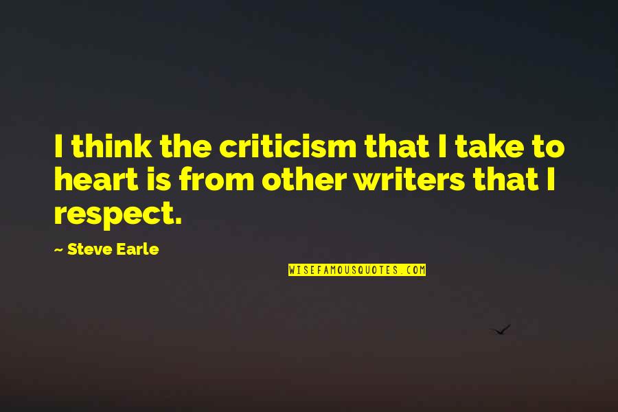 Garjaev Quotes By Steve Earle: I think the criticism that I take to
