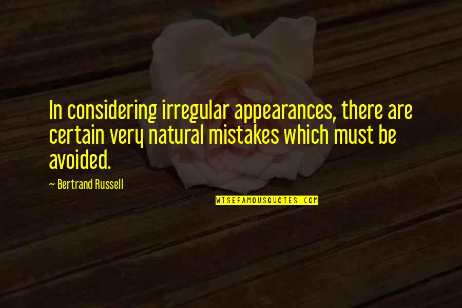 Garjanam Quotes By Bertrand Russell: In considering irregular appearances, there are certain very