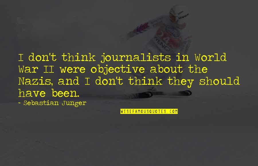 Garjanam Quotes By Sebastian Junger: I don't think journalists in World War II