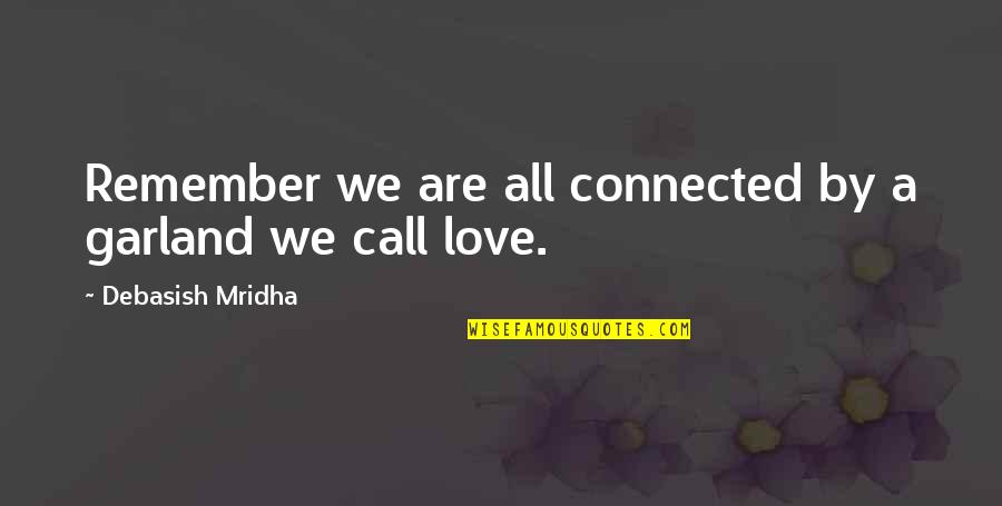 Garland Quotes By Debasish Mridha: Remember we are all connected by a garland