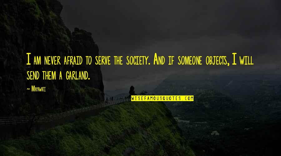 Garland Quotes By Mayawati: I am never afraid to serve the society.