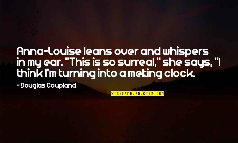 Garlenda Quotes By Douglas Coupland: Anna-Louise leans over and whispers in my ear. Garlenda Quotes By Douglas Coupland: Anna-Louise leans over and whispers in my ear.