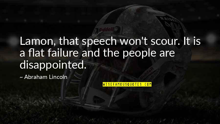 Garlic Bread Quotes By Abraham Lincoln: Lamon, that speech won't scour. It is a