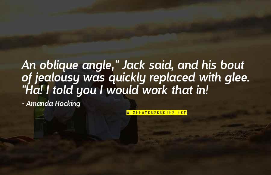 Garlic Bread Quotes By Amanda Hocking: An oblique angle," Jack said, and his bout