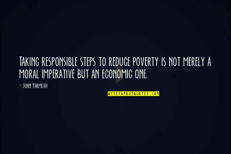 Garlic Breath Quotes By John Yarmuth: Taking responsible steps to reduce poverty is not