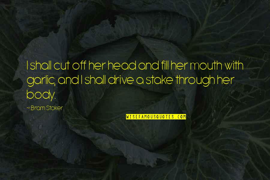 Garlic Quotes By Bram Stoker: I shall cut off her head and fill
