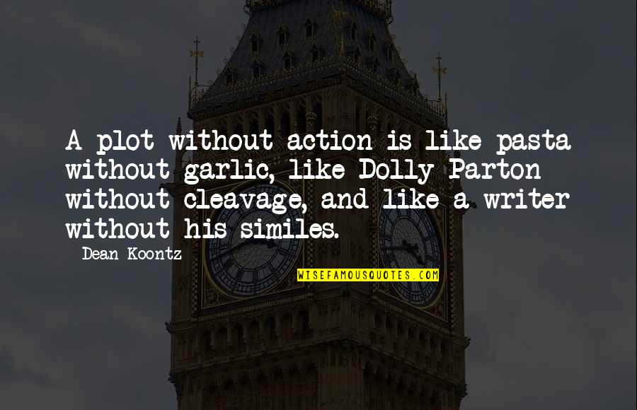 Garlic Quotes By Dean Koontz: A plot without action is like pasta without