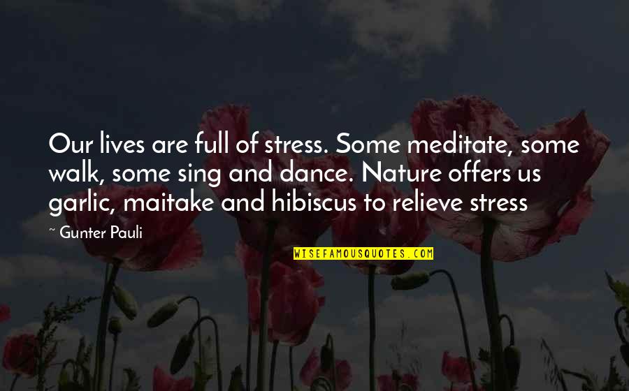 Garlic Quotes By Gunter Pauli: Our lives are full of stress. Some meditate,
