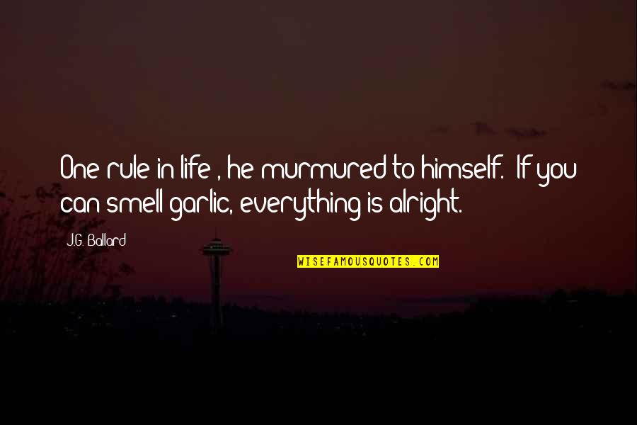 Garlic Quotes By J.G. Ballard: One rule in life", he murmured to himself.