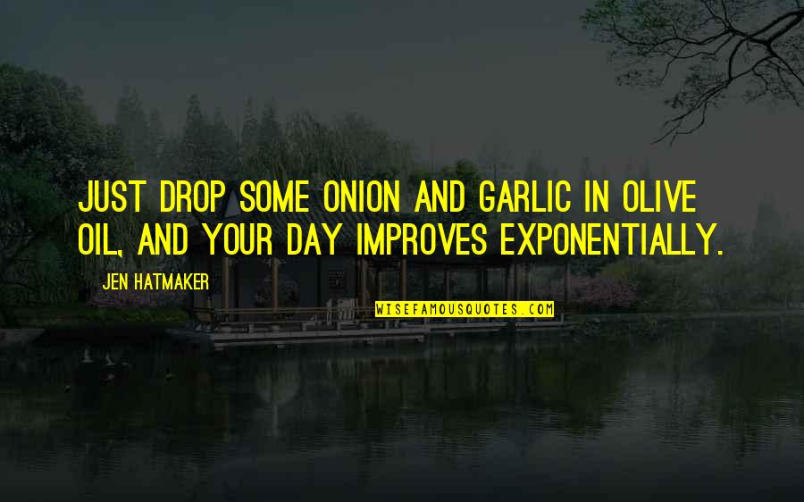 Garlic Quotes By Jen Hatmaker: Just drop some onion and garlic in olive