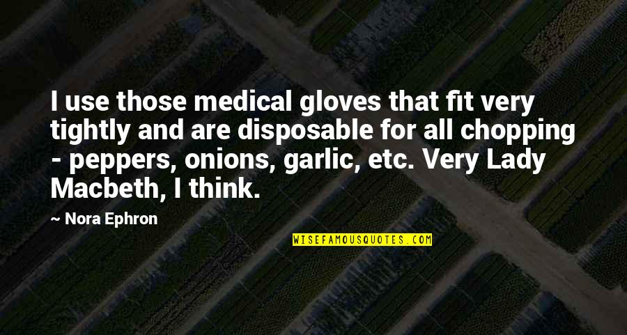 Garlic Quotes By Nora Ephron: I use those medical gloves that fit very
