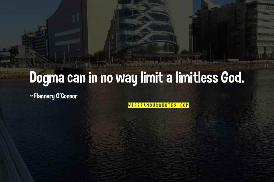 Garliccoat Quotes By Flannery O'Connor: Dogma can in no way limit a limitless