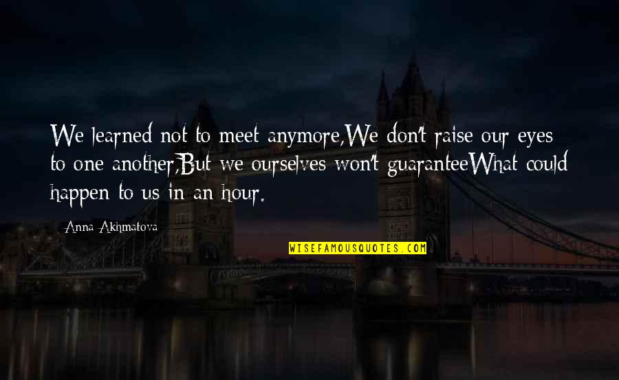 Garlique Walgreens Quotes By Anna Akhmatova: We learned not to meet anymore,We don't raise Garlique Walgreens Quotes By Anna Akhmatova: We learned not to meet anymore,We don't raise