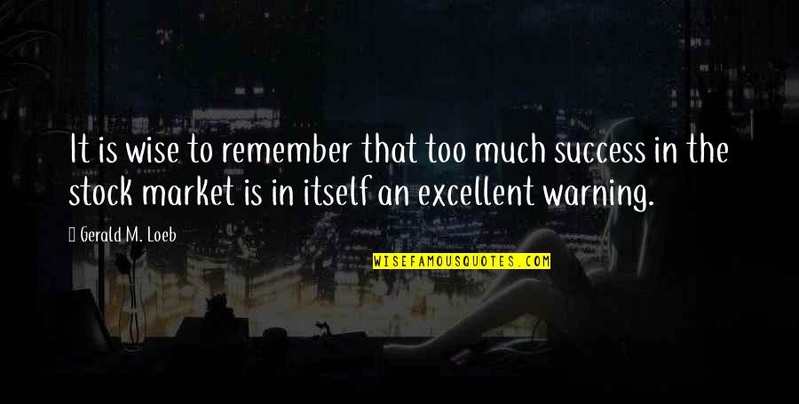 Garlique Walgreens Quotes By Gerald M. Loeb: It is wise to remember that too much Garlique Walgreens Quotes By Gerald M. Loeb: It is wise to remember that too much