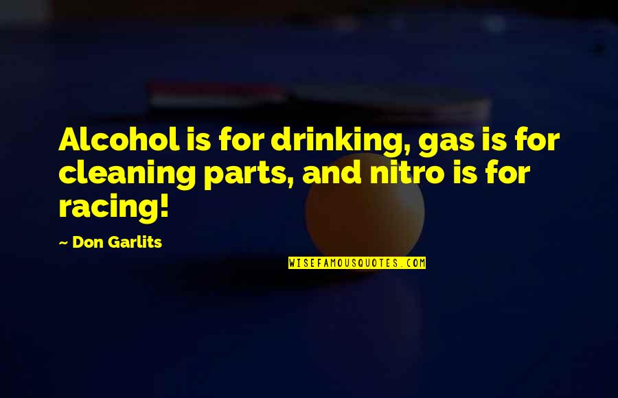 Garlits E Quotes By Don Garlits: Alcohol is for drinking, gas is for cleaning