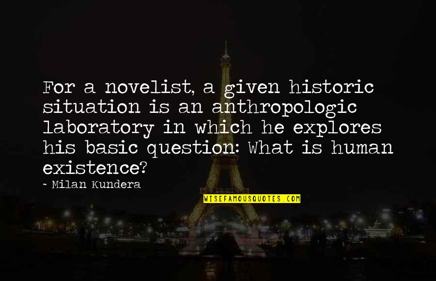 Garlits E Quotes By Milan Kundera: For a novelist, a given historic situation is