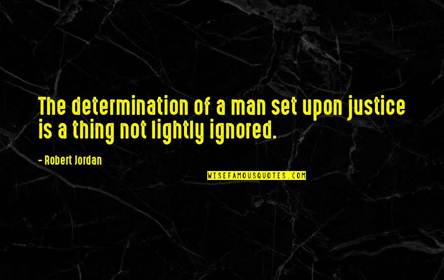 Garlow Ave Quotes By Robert Jordan: The determination of a man set upon justice