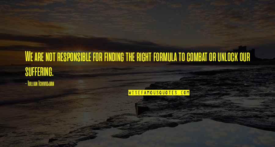 Garmela Quotes By Tullian Tchividjian: We are not responsible for finding the right