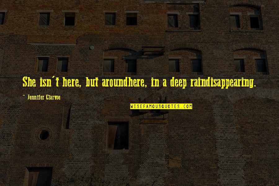 Garment Quality Quotes By Jennifer Clarvoe: She isn't here, but aroundhere, in a deep Garment Quality Quotes By Jennifer Clarvoe: She isn't here, but aroundhere, in a deep