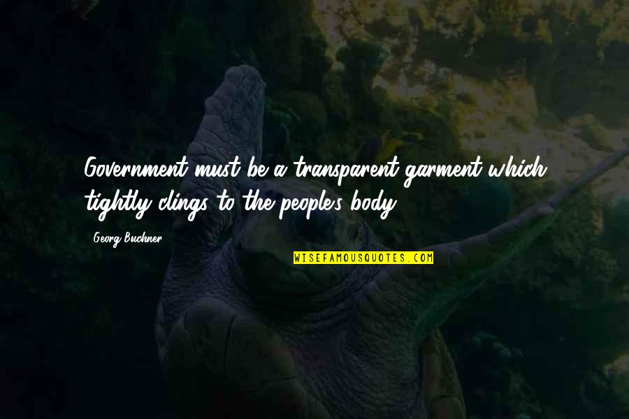 Garment Quotes By Georg Buchner: Government must be a transparent garment which tightly