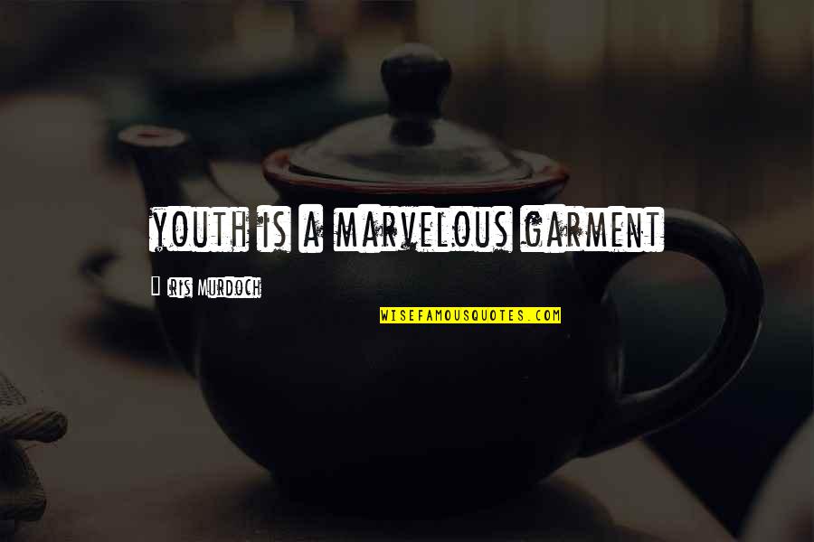 Garment Quotes By Iris Murdoch: youth is a marvelous garment